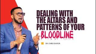 DEALING WITH THE ALTARS AND PATTERNS OF YOUR BLOODLINE - DR. CHRIS OKAFOR