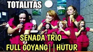 SENADA TRIO  FULL GOYANG SAMPAI MARAEK||TOTALITAS