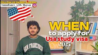 WHEN YOU SHOULD APPLY FOR USA STUDY VISA ? | USA F1 VISA | FALL INTAKE 2025 |