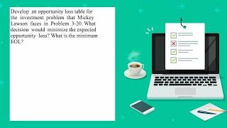 Develop an opportunity loss table for the investment problem that Mickey Lawson faces in Problem ...