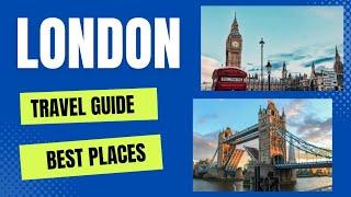 London Travel Guide 2023 -Best Places to Visit in London-England