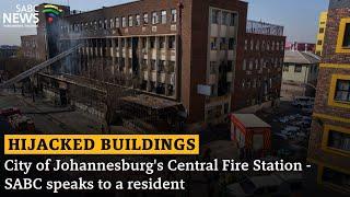 Hijacked buildings | City of Johannesburg's Central Fire Station - SABC speaks to a resident