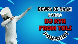 BEWAFA KE NAAM PART 3 SAD GARBA MIX DJ K Y R FROM TOLI