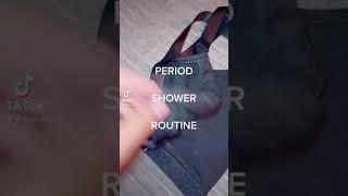 PERIOD SHOWER ROUTINE