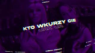 Topky - Kto wkurzy Cię jak ja (ANONIM Remix)