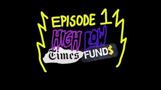 High Times Low Funds - Episode 1