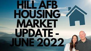 HILL AFB HOUSING MARKET UPDATE - JUNE 2022