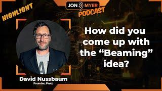 How did you come up with the "beaming" idea? with David Nussbaum from Proto