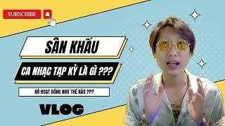 (Vlog 8) Sân khấu ca nhạc Tạp Kỷ là gì ???