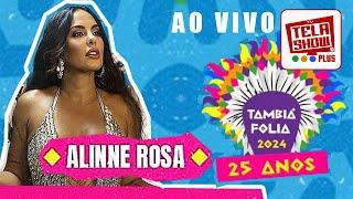 ALINNE ROSA - TAMBIÁ FOLIA 2024 EM JOÃO PESSOA