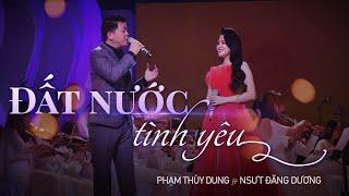 PHẠM THUỲ DUNG - NSƯT ĐĂNG DƯƠNG | ĐẤT NƯỚC TÌNH YÊU st Lệ Giang