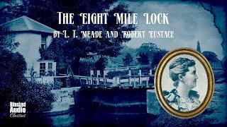 The Eight-Mile Lock | L. T. Meade and Robert Eustace | A Bitesized Audiobook