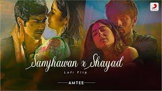 Shayad X Samjhawan - Chill Lofi Remix | Arijit Singh, Shreya Goshal, Amtee | Bollywood Lofi Songs