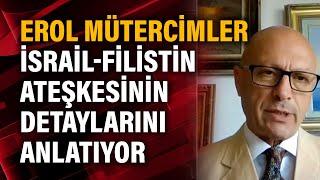 Erol Mütercimler İsrail-Filistin Ateşkesinin detaylarını anlatıyor