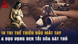 Giải Mã Kỳ Án: 10 Thi Thể TRẦN TRUỒNG THIẾU ĐẦU MẤT TAY & Dục Vọng Đen Tối Của Kẻ Sát Nhân