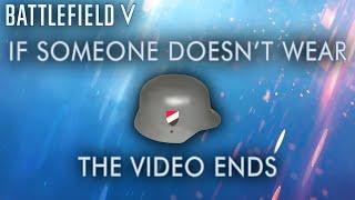 If someone doesn't wear a helmet, the video ends - Battlefield V