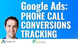 Google Ads Phone Call Conversion Tracking Tutorial 2024