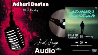 Adhuri Dastan | Nilesh Pandey | Heart-Touching Hindi Sad Song 2024 | Official Audio