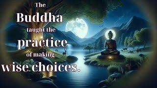 The Buddha taught the practice of making wise choices | The Noble Eightfold Path