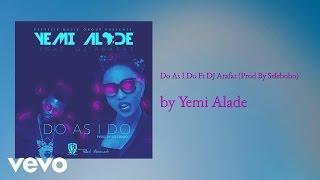 Yemi Alade - Do As I Do (AUDIO) ft. DJ ARAFAT