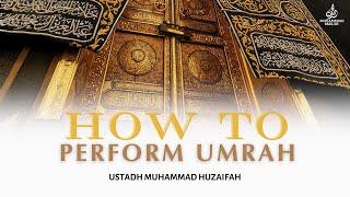 How To Perform Umrah || Ustadh Muhammad Huzaifah