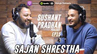 Episode 15: Sajan Shrestha | Sushant Pradhan Podcast