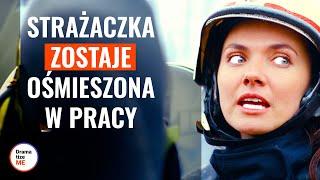 Strażaczka zostaje ośmieszona w pracy | @DramatizeMePolska