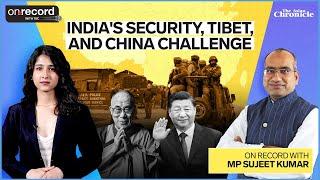 EP 11: Tibet, China & India's Security | On Record with MP Sujeet Kumar