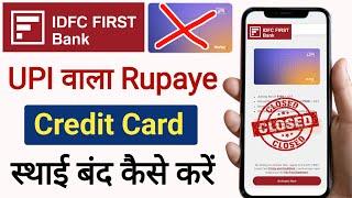 IDFC First Bank UPI Credit Card  Close Online IDFC First Bank Credit Card Permanently Closed Online