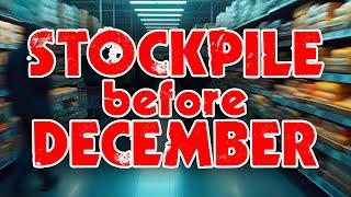 Act NOW - STOCKPILE as much of THIS as you can before December