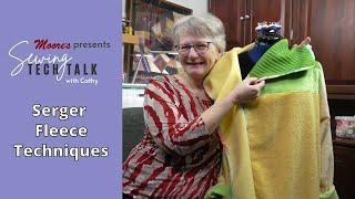 Serger Fleece Techniques | Sewing Tech Talk with Cathy! #STT