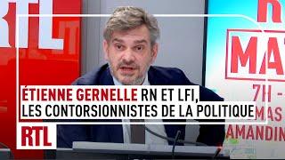 Étienne Gernelle : RN et LFI, les contorsionnistes de la politique