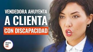 VENDEDORA AHUYENTA a CLIENTA con DISCAPACIDAD | @DramatizeMeEspanol