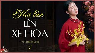 HAI LẦN LÊN XE HOA (Tập 1/4)|Cô tiểu thư bị ngăn cấm tình yêu| Võ Nghiêm Phương |KÊNH CÔ TRINH