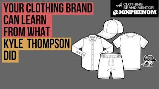 YOUR CLOTHING BRAND CAN LEARN FROM WHAT KYLE THOMPSON DID