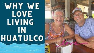 Why We Love Living in Huatulco- Cost Of Living Expenses and more- with Norm and Donna