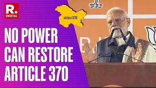 No Power On Earth Can Bring Back Article 370: PM Modi To Congress