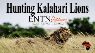 Hunting the loud and dangerous roar of Africa - The Kalahari Lion with ENTN Outdoors