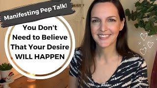 You DON'T NEED TO BELIEVE Your Manifestation WILL HAPPEN | Pep Talk to Release Resistance for Belief