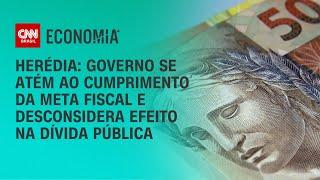 Herédia: Governo se atém ao cumprimento da meta fiscal e desconsidera efeito na dívida pública | WW