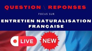 Entretien assimilation nationalité française :  Nouveau Live Questions / Réponses