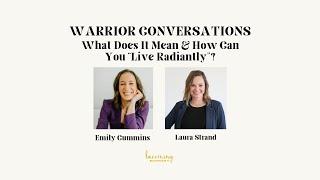 What Does It Mean & How Can You "Live Radiantly"? | A Warrior Conversation w/ Laura Strand