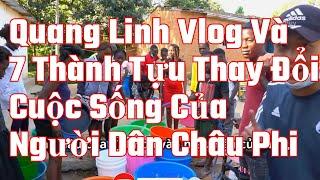 Quang Linh Vlog Và 7 Thành Tựu Thay Đổi Cuộc Sống Của Người Dân Châu Phi