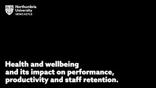 Health and wellbeing and its impact on performance, productivity and staff retention.