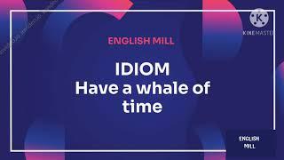 Idiom - Have a whale of time (English Mill)