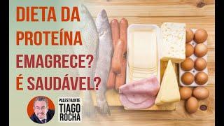 DIETA DA PROTEÍNA Emagrece? É Saudável?  (Tiago Rocha).