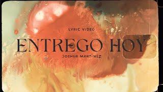 Entrego Hoy | Joshua Martínez  (Video Lyric)