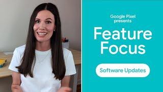 Pixel Feature Focus Series: Software Updates