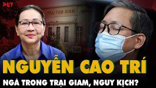 Đại gia Nguyễn Cao Trí "tai nạn" gãy cột sống trong Trại Giam, bệnh chuyển nặng, sắp phải đại phẫu