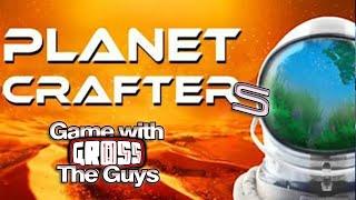 Gross and The Guys: The Planet CrafterS